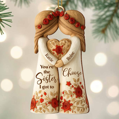 You're The Sister I Got To Choose With Roses And Hearts - Personalized Wood Ornament