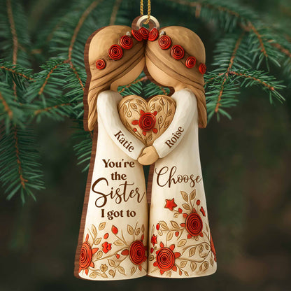 You're The Sister I Got To Choose With Roses And Hearts - Personalized Wood Ornament