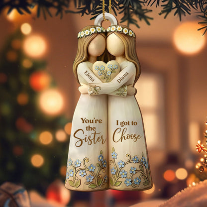 You're The Sister I Got To Choose With Flowers - Personalized Custom Wood Ornament, Custom Shaped