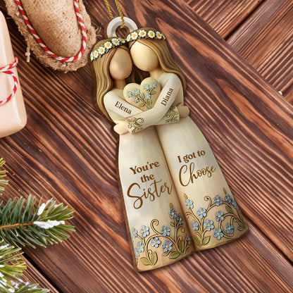 You're The Sister I Got To Choose With Flowers - Personalized Custom Wood Ornament, Custom Shaped