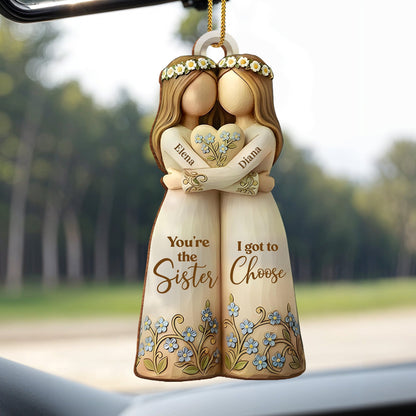 You're The Sister I Got To Choose With Flowers - Personalized Custom Wood Ornament, Custom Shaped