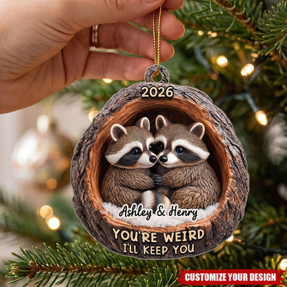 Funny Raccoon You're Weird I'll Keep You Couple 3D Wood Effect - Personalized Acrylic Ornament - Christmas Gift for her, Gift for him