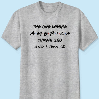 The One Where America Turns 250 - Personalized Shirt - Birthday Gift for Him, for Her, 250th Anniversary