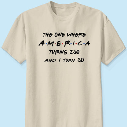 The One Where America Turns 250 - Personalized Shirt - Birthday Gift for Him, for Her, 250th Anniversary