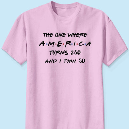 The One Where America Turns 250 - Personalized Shirt - Birthday Gift for Him, for Her, 250th Anniversary